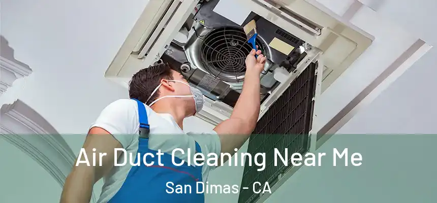  Air Duct Cleaning Near Me San Dimas - CA