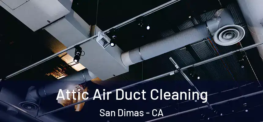  Attic Air Duct Cleaning San Dimas - CA