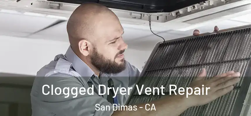 Clogged Dryer Vent Repair San Dimas - CA