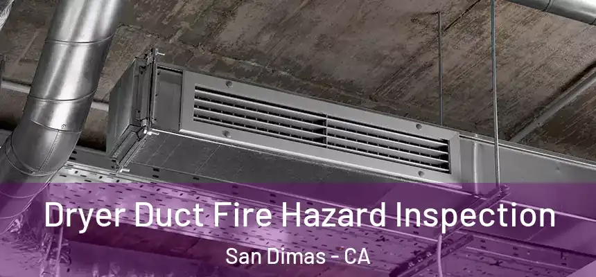  Dryer Duct Fire Hazard Inspection San Dimas - CA