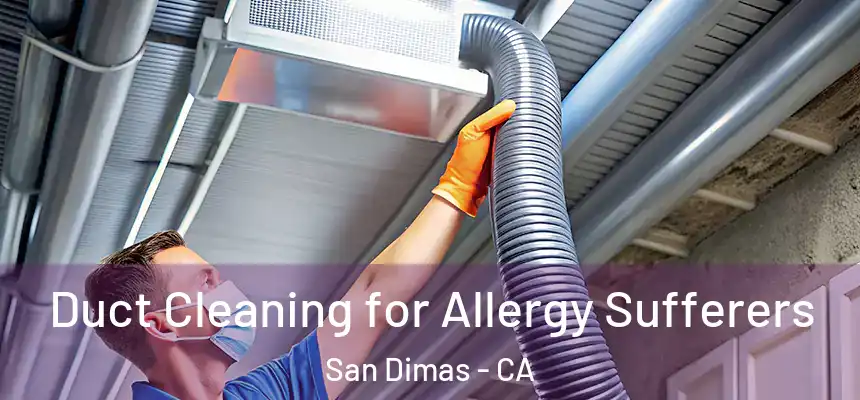 Duct Cleaning for Allergy Sufferers San Dimas - CA