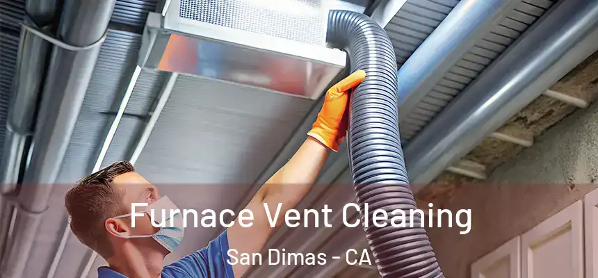  Furnace Vent Cleaning San Dimas - CA