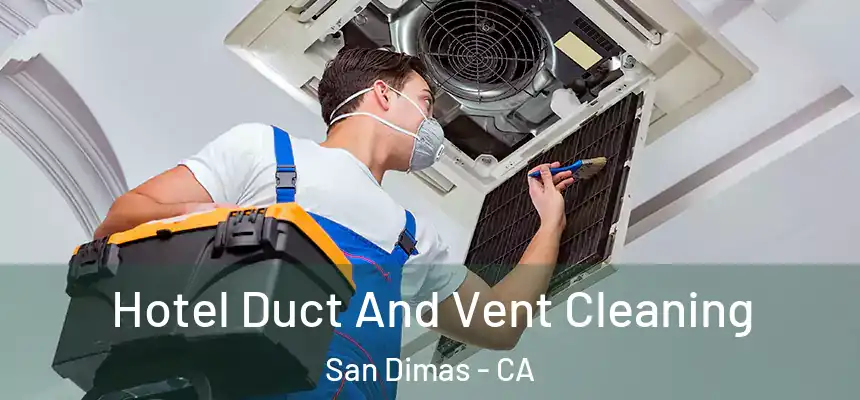 Hotel Duct And Vent Cleaning San Dimas - CA