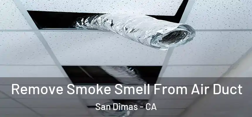 Remove Smoke Smell From Air Duct San Dimas - CA