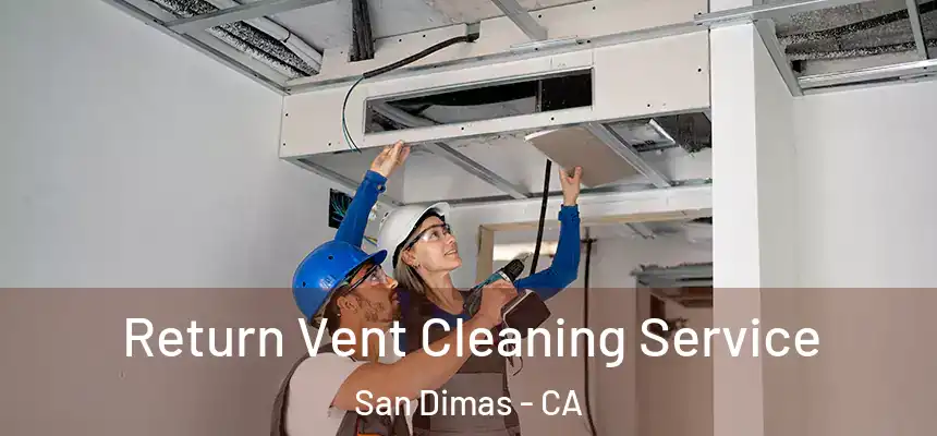 Return Vent Cleaning Service San Dimas - CA