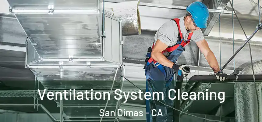 Ventilation System Cleaning San Dimas - CA